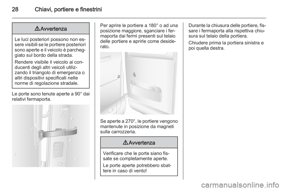 OPEL MOVANO_B 2015 Manuale di uso e manutenzione (in Italian) 28Chiavi, portiere e finestrini9Avvertenza
Le luci posteriori possono non es‐
sere visibili se le portiere posteriori sono aperte e il veicolo è parcheg‐
giato sul bordo della strada.
Rendere vis OPEL MOVANO_B 2015 Manuale di uso e manutenzione (in Italian) 28Chiavi, portiere e finestrini9Avvertenza
Le luci posteriori possono non es‐
sere visibili se le portiere posteriori sono aperte e il veicolo è parcheg‐
giato sul bordo della strada.
Rendere vis