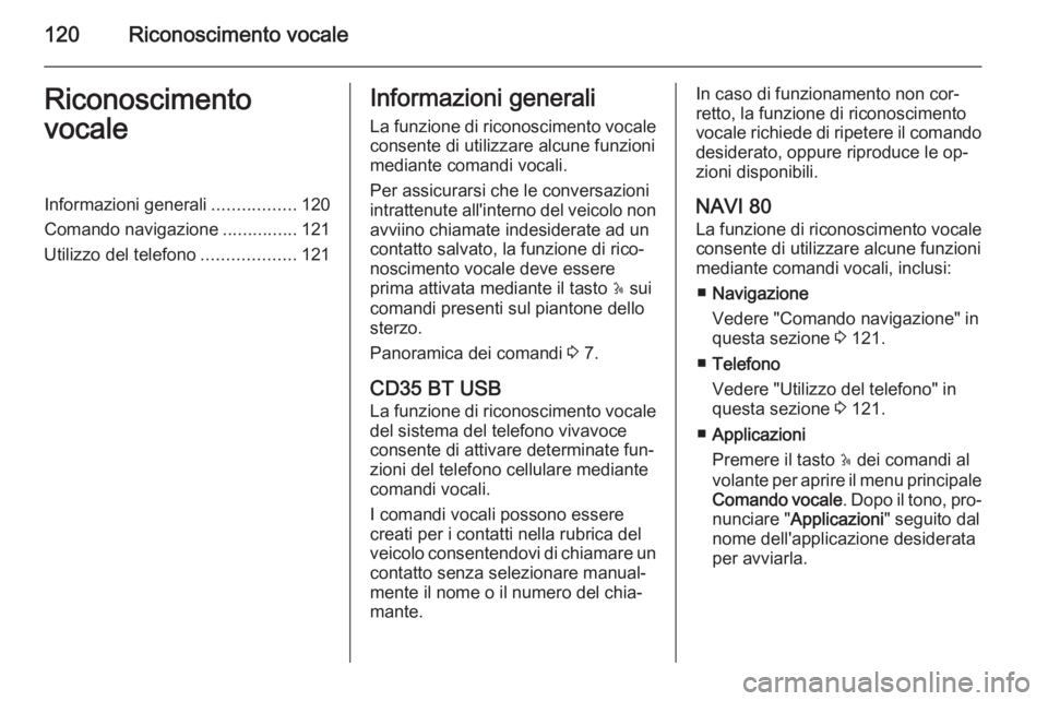 OPEL MOVANO_B 2015.5 Manuale del sistema Infotainment (in Italian) 120Riconoscimento vocaleRiconoscimento
vocaleInformazioni generali .................120
Comando navigazione ...............121
Utilizzo del telefono ...................121Informazioni generali
La funz OPEL MOVANO_B 2015.5 Manuale del sistema Infotainment (in Italian) 120Riconoscimento vocaleRiconoscimento
vocaleInformazioni generali .................120
Comando navigazione ...............121
Utilizzo del telefono ...................121Informazioni generali
La funz