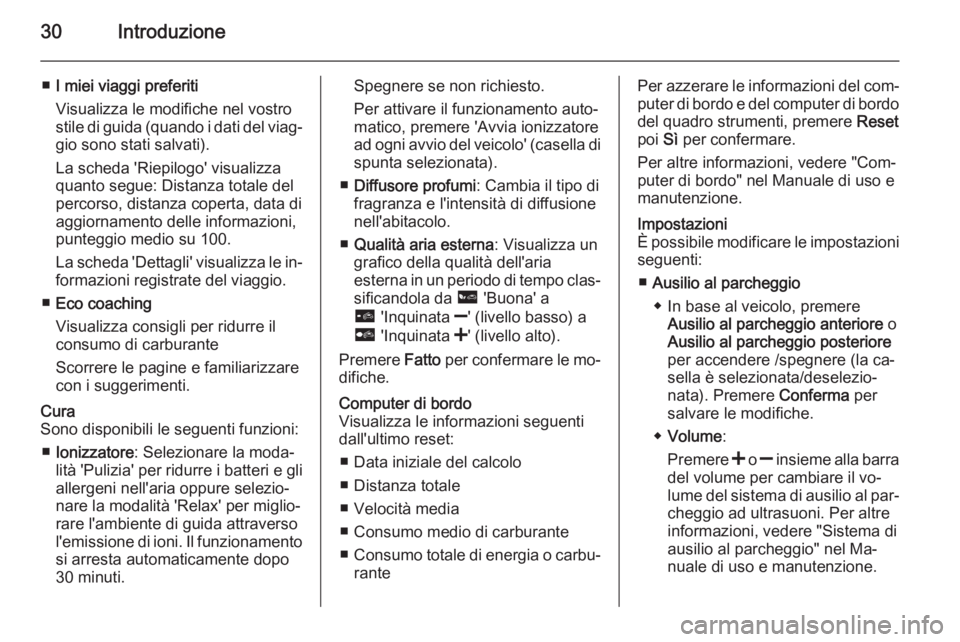 OPEL VIVARO B 2015.5  Manuale del sistema Infotainment (in Italian) 30Introduzione
■I miei viaggi preferiti
Visualizza le modifiche nel vostro
stile di guida (quando i dati del viag‐ gio sono stati salvati).
La scheda 'Riepilogo' visualizza
quanto segue: D