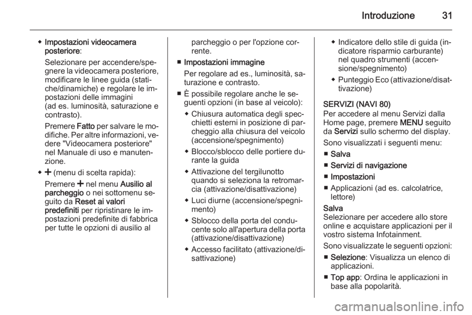 OPEL VIVARO B 2015.5  Manuale del sistema Infotainment (in Italian) Introduzione31
◆Impostazioni videocamera
posteriore :
Selezionare per accendere/spe‐ gnere la videocamera posteriore, modificare le linee guida (stati‐
che/dinamiche) e regolare le im‐
postazi