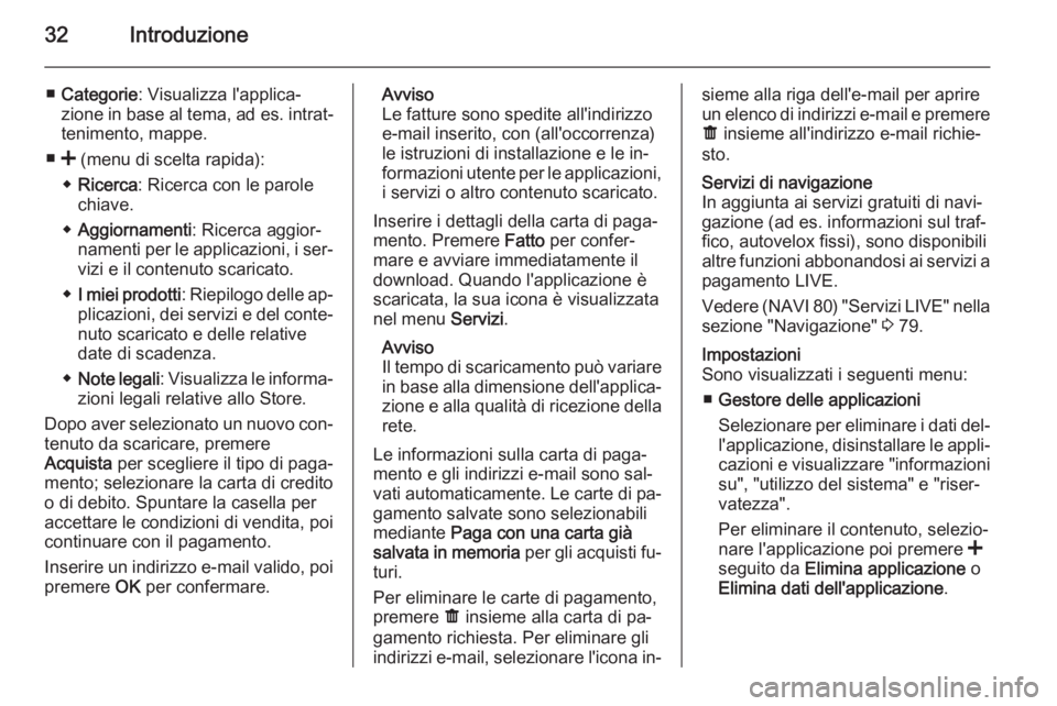 OPEL VIVARO B 2015.5  Manuale del sistema Infotainment (in Italian) 32Introduzione
■Categorie : Visualizza l'applica‐
zione in base al tema,  ad es. intrat‐
tenimento, mappe.
■ < (menu di scelta rapida):
◆ Ricerca : Ricerca con le parole
chiave.
◆ Aggi