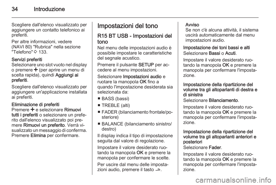 OPEL MOVANO_B 2015.5 Manuale del sistema Infotainment (in Italian) 34Introduzione
Scegliere dall'elenco visualizzato peraggiungere un contatto telefonico ai
preferiti.
Per altre informazioni, vedere
(NAVI 80) "Rubrica" nella sezione
"Telefono" 3 OPEL MOVANO_B 2015.5 Manuale del sistema Infotainment (in Italian) 34Introduzione
Scegliere dall'elenco visualizzato peraggiungere un contatto telefonico ai
preferiti.
Per altre informazioni, vedere
(NAVI 80) "Rubrica" nella sezione
"Telefono" 3