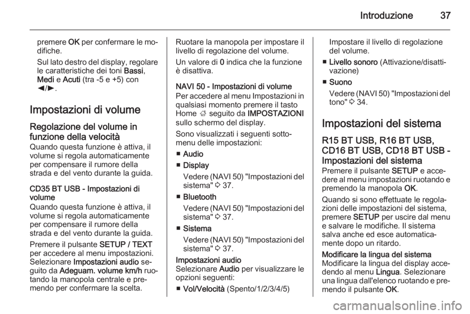 OPEL VIVARO B 2015.5 Manuale del sistema Infotainment (in Italian) Introduzione37
premere OK per confermare le mo‐
difiche.
Sul lato destro del display, regolare
le caratteristiche dei toni Bassi,
Medi e Acuti (tra -5 e +5) con
k /l .
Impostazioni di volume Rego OPEL VIVARO B 2015.5 Manuale del sistema Infotainment (in Italian) Introduzione37
premere OK per confermare le mo‐
difiche.
Sul lato destro del display, regolare
le caratteristiche dei toni Bassi,
Medi e Acuti (tra -5 e +5) con
k /l .
Impostazioni di volume Rego