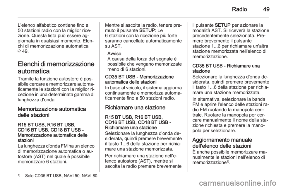 OPEL VIVARO B 2015.5 Manuale del sistema Infotainment (in Italian) Radio49
L'elenco alfabetico contiene fino a
50 stazioni radio con la miglior rice‐ zione. Questa lista può essere ag‐
giornata in qualsiasi momento. Elen‐ chi di memorizzazione automatica
3 OPEL VIVARO B 2015.5 Manuale del sistema Infotainment (in Italian) Radio49
L'elenco alfabetico contiene fino a
50 stazioni radio con la miglior rice‐ zione. Questa lista può essere ag‐
giornata in qualsiasi momento. Elen‐ chi di memorizzazione automatica
3