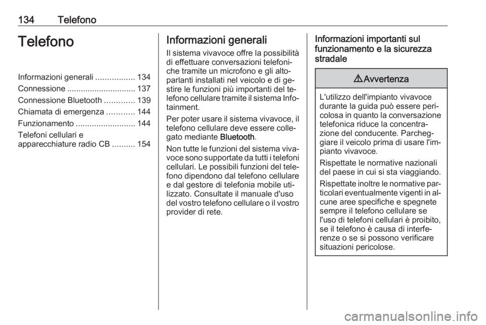 OPEL VIVARO B 2016  Manuale del sistema Infotainment (in Italian) 134TelefonoTelefonoInformazioni generali.................134
Connessione .............................. 137
Connessione Bluetooth .............139
Chiamata di emergenza ............144
Funzionamento .