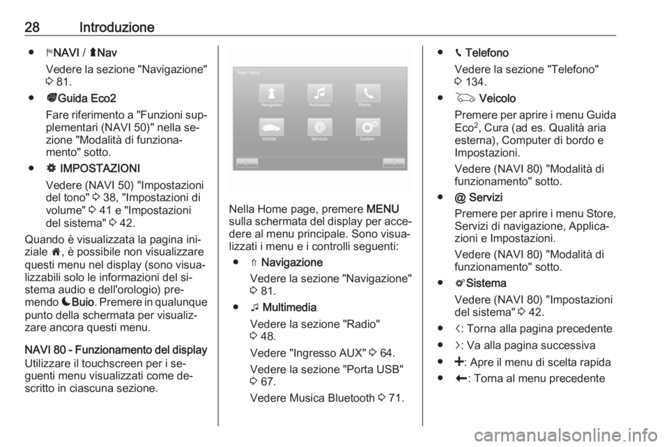 OPEL VIVARO B 2016  Manuale del sistema Infotainment (in Italian) 28Introduzione●yNAVI  / ýNav
Vedere la sezione "Navigazione"
3  81.
● ðGuida Eco2
Fare riferimento a "Funzioni sup‐
plementari (NAVI 50)" nella se‐
zione "Modalità di fu