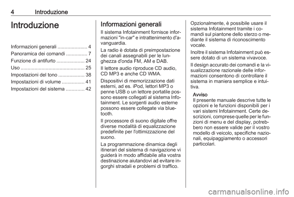 OPEL VIVARO B 2016  Manuale del sistema Infotainment (in Italian) 4IntroduzioneIntroduzioneInformazioni generali.....................4
Panoramica dei comandi ...............7
Funzione di antifurto ....................24
Uso ..........................................