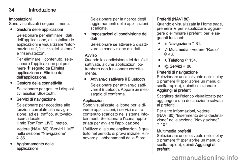 OPEL VIVARO B 2016  Manuale del sistema Infotainment (in Italian) 34IntroduzioneImpostazioni
Sono visualizzati i seguenti menu:
● Gestore delle applicazioni
Selezionare per eliminare i dati
dell'applicazione, disinstallare le
applicazioni e visualizzare "i