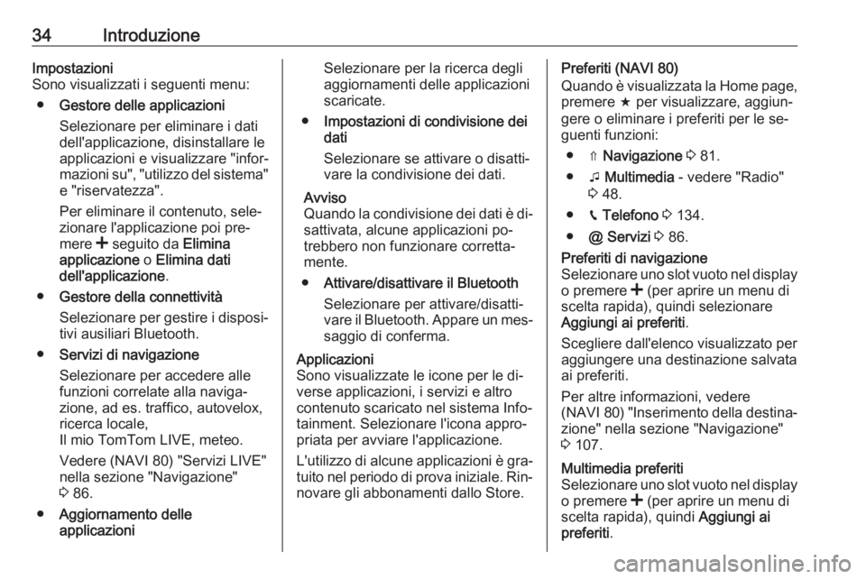 OPEL MOVANO_B 2016 Manuale del sistema Infotainment (in Italian) 34IntroduzioneImpostazioni
Sono visualizzati i seguenti menu:
● Gestore delle applicazioni
Selezionare per eliminare i dati
dell'applicazione, disinstallare le
applicazioni e visualizzare "i OPEL MOVANO_B 2016 Manuale del sistema Infotainment (in Italian) 34IntroduzioneImpostazioni
Sono visualizzati i seguenti menu:
● Gestore delle applicazioni
Selezionare per eliminare i dati
dell'applicazione, disinstallare le
applicazioni e visualizzare "i