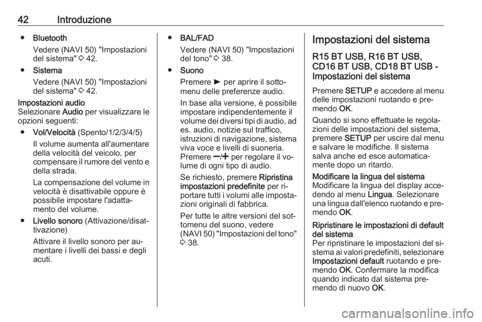 OPEL VIVARO B 2016  Manuale del sistema Infotainment (in Italian) 42Introduzione●Bluetooth
Vedere (NAVI 50) "Impostazioni
del sistema"  3 42.
● Sistema
Vedere (NAVI 50) "Impostazioni
del sistema"  3 42.Impostazioni audio
Selezionare  Audio per vi