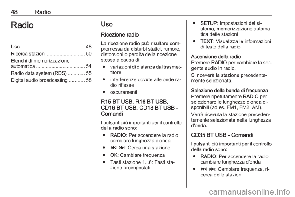 OPEL VIVARO B 2016  Manuale del sistema Infotainment (in Italian) 48RadioRadioUso.............................................. 48
Ricerca stazioni ........................... 50
Elenchi di memorizzazione automatica ................................... 54
Radio data 