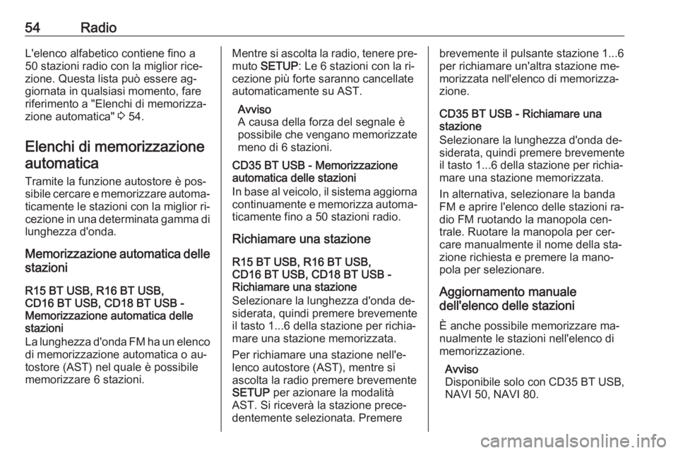 OPEL VIVARO B 2016  Manuale del sistema Infotainment (in Italian) 54RadioL'elenco alfabetico contiene fino a
50 stazioni radio con la miglior rice‐
zione. Questa lista può essere ag‐
giornata in qualsiasi momento, fare
riferimento a "Elenchi di memorizz