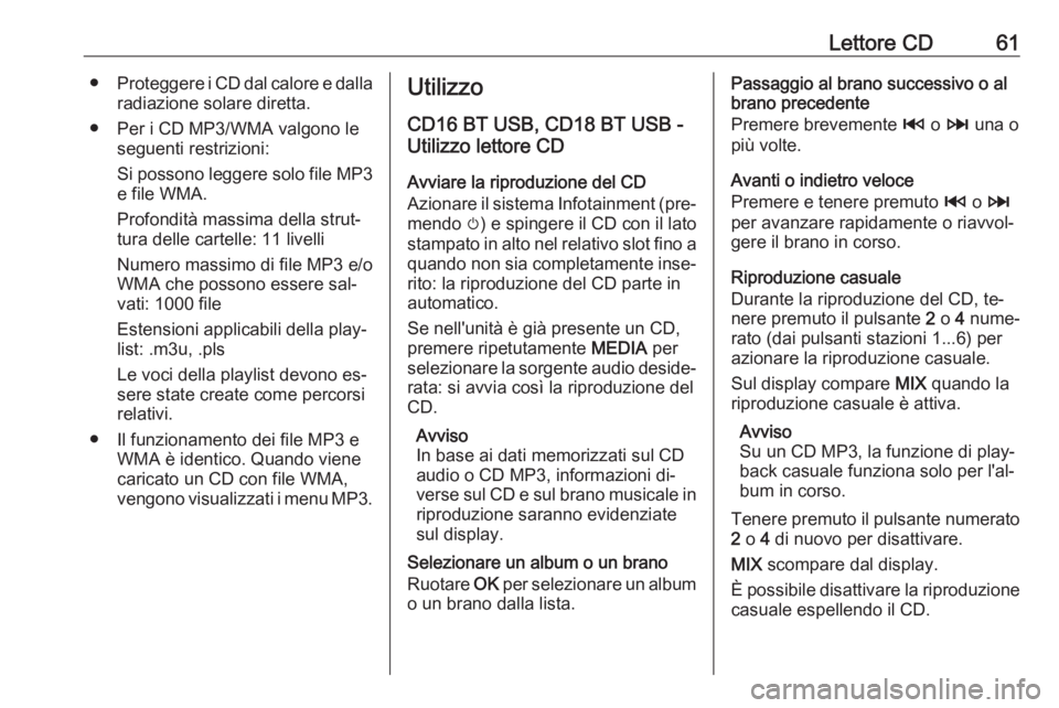 OPEL MOVANO_B 2016 Manuale del sistema Infotainment (in Italian) Lettore CD61●Proteggere i CD dal calore e dalla
radiazione solare diretta.
● Per i CD MP3/WMA valgono le seguenti restrizioni:
Si possono leggere solo file MP3 e file WMA.
Profondità massima dell OPEL MOVANO_B 2016 Manuale del sistema Infotainment (in Italian) Lettore CD61●Proteggere i CD dal calore e dalla
radiazione solare diretta.
● Per i CD MP3/WMA valgono le seguenti restrizioni:
Si possono leggere solo file MP3 e file WMA.
Profondità massima dell