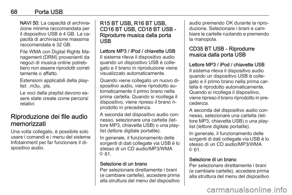 OPEL MOVANO_B 2016 Manuale del sistema Infotainment (in Italian) 68Porta USBNAVI 50: La capacità di archivia‐
zione minima raccomandata per
il dispositivo USB è 4 GB. La ca‐
pacità di archiviazione massima
raccomandata è 32 GB.
File WMA con Digital Rights M OPEL MOVANO_B 2016 Manuale del sistema Infotainment (in Italian) 68Porta USBNAVI 50: La capacità di archivia‐
zione minima raccomandata per
il dispositivo USB è 4 GB. La ca‐
pacità di archiviazione massima
raccomandata è 32 GB.
File WMA con Digital Rights M