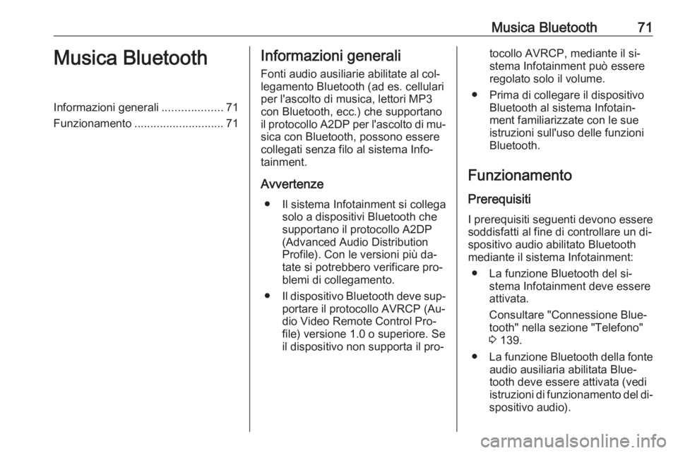 OPEL VIVARO B 2016  Manuale del sistema Infotainment (in Italian) Musica Bluetooth71Musica BluetoothInformazioni generali...................71
Funzionamento ............................ 71Informazioni generali
Fonti audio ausiliarie abilitate al col‐
legamento Blu