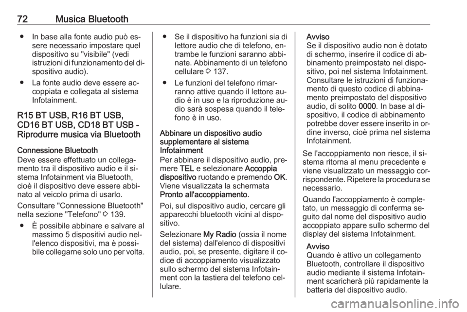 OPEL MOVANO_B 2016 Manuale del sistema Infotainment (in Italian) 72Musica Bluetooth● In base alla fonte audio può es‐sere necessario impostare quel
dispositivo su "visibile" (vedi istruzioni di funzionamento del di‐
spositivo audio).
● La fonte aud OPEL MOVANO_B 2016 Manuale del sistema Infotainment (in Italian) 72Musica Bluetooth● In base alla fonte audio può es‐sere necessario impostare quel
dispositivo su "visibile" (vedi istruzioni di funzionamento del di‐
spositivo audio).
● La fonte aud