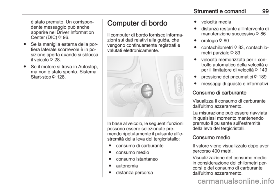OPEL MOVANO_B 2016 Manuale di uso e manutenzione (in Italian) Strumenti e comandi99è stato premuto. Un corrispon‐
dente messaggio può anche
apparire nel Driver Information
Center (DIC) 3 96.
● Se la maniglia esterna della por‐ tiera laterale scorrevole OPEL MOVANO_B 2016 Manuale di uso e manutenzione (in Italian) Strumenti e comandi99è stato premuto. Un corrispon‐
dente messaggio può anche
apparire nel Driver Information
Center (DIC) 3 96.
● Se la maniglia esterna della por‐ tiera laterale scorrevole