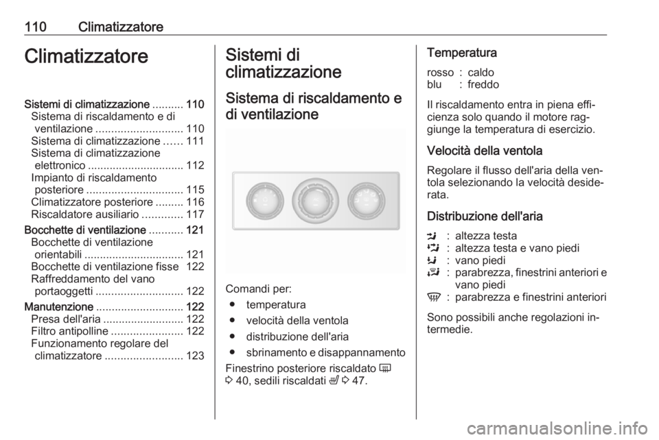 OPEL MOVANO_B 2016 Manuale di uso e manutenzione (in Italian) 110ClimatizzatoreClimatizzatoreSistemi di climatizzazione..........110
Sistema di riscaldamento e di ventilazione ............................ 110
Sistema di climatizzazione ......111
Sistema di clima OPEL MOVANO_B 2016 Manuale di uso e manutenzione (in Italian) 110ClimatizzatoreClimatizzatoreSistemi di climatizzazione..........110
Sistema di riscaldamento e di ventilazione ............................ 110
Sistema di climatizzazione ......111
Sistema di clima