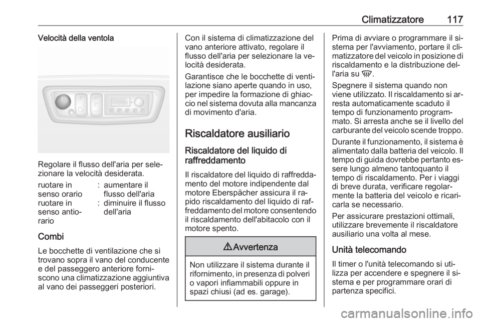 OPEL MOVANO_B 2016 Manuale di uso e manutenzione (in Italian) Climatizzatore117Velocità della ventola
Regolare il flusso dell'aria per sele‐
zionare la velocità desiderata.
ruotare in
senso orario:aumentare il
flusso dell'ariaruotare in
senso antio OPEL MOVANO_B 2016 Manuale di uso e manutenzione (in Italian) Climatizzatore117Velocità della ventola
Regolare il flusso dell'aria per sele‐
zionare la velocità desiderata.
ruotare in
senso orario:aumentare il
flusso dell'ariaruotare in
senso antio