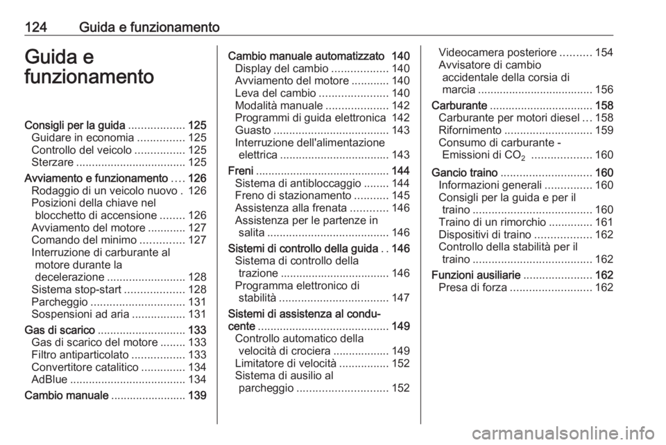 OPEL MOVANO_B 2016  Manuale di uso e manutenzione (in Italian) 124Guida e funzionamentoGuida e
funzionamentoConsigli per la guida ..................125
Guidare in economia ...............125
Controllo del veicolo ................125
Sterzare .....................