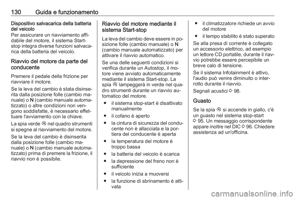 OPEL MOVANO_B 2016 Manuale di uso e manutenzione (in Italian) 130Guida e funzionamentoDispositivo salvacarica della batteria
del veicolo
Per assicurare un riavviamento affi‐
dabile del motore, il sistema Start-
stop integra diverse funzioni salvaca‐ rica del OPEL MOVANO_B 2016 Manuale di uso e manutenzione (in Italian) 130Guida e funzionamentoDispositivo salvacarica della batteria
del veicolo
Per assicurare un riavviamento affi‐
dabile del motore, il sistema Start-
stop integra diverse funzioni salvaca‐ rica del