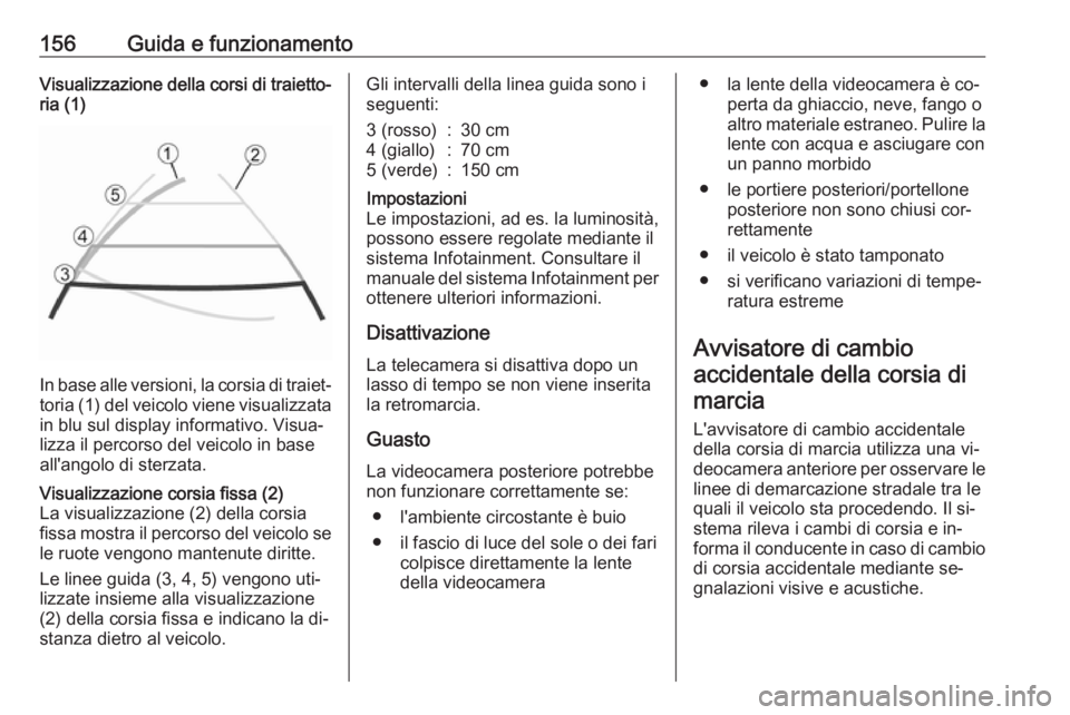 OPEL MOVANO_B 2016 Manuale di uso e manutenzione (in Italian) 156Guida e funzionamentoVisualizzazione della corsi di traietto‐ria (1)
In base alle versioni, la corsia di traiet‐toria (1) del veicolo viene visualizzata
in blu sul display informativo. Visua‐ OPEL MOVANO_B 2016 Manuale di uso e manutenzione (in Italian) 156Guida e funzionamentoVisualizzazione della corsi di traietto‐ria (1)
In base alle versioni, la corsia di traiet‐toria (1) del veicolo viene visualizzata
in blu sul display informativo. Visua‐