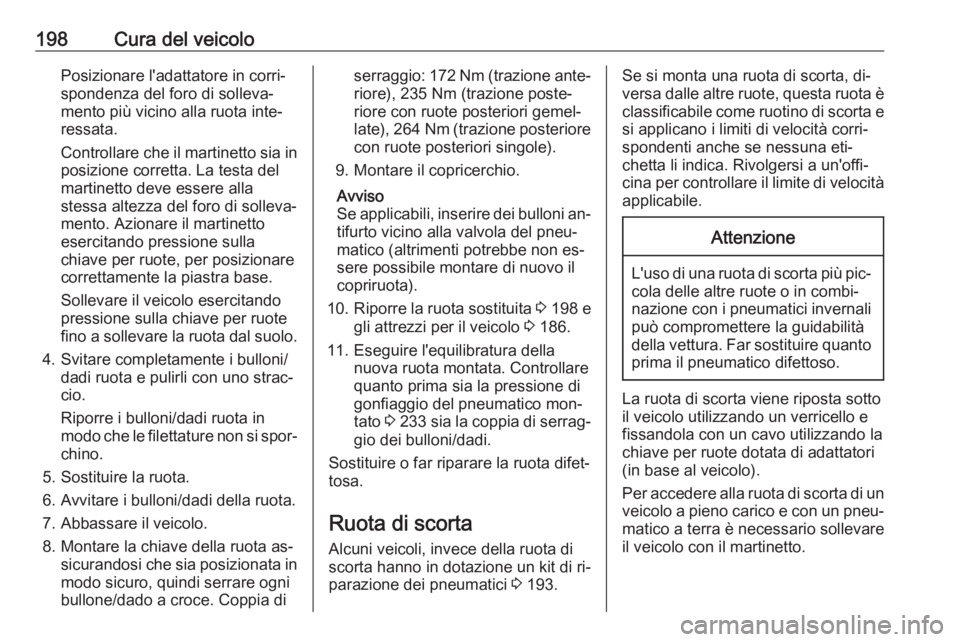 OPEL MOVANO_B 2016 Manuale di uso e manutenzione (in Italian) 198Cura del veicoloPosizionare l'adattatore in corri‐
spondenza del foro di solleva‐
mento più vicino alla ruota inte‐
ressata.
Controllare che il martinetto sia in
posizione corretta. La t OPEL MOVANO_B 2016 Manuale di uso e manutenzione (in Italian) 198Cura del veicoloPosizionare l'adattatore in corri‐
spondenza del foro di solleva‐
mento più vicino alla ruota inte‐
ressata.
Controllare che il martinetto sia in
posizione corretta. La t