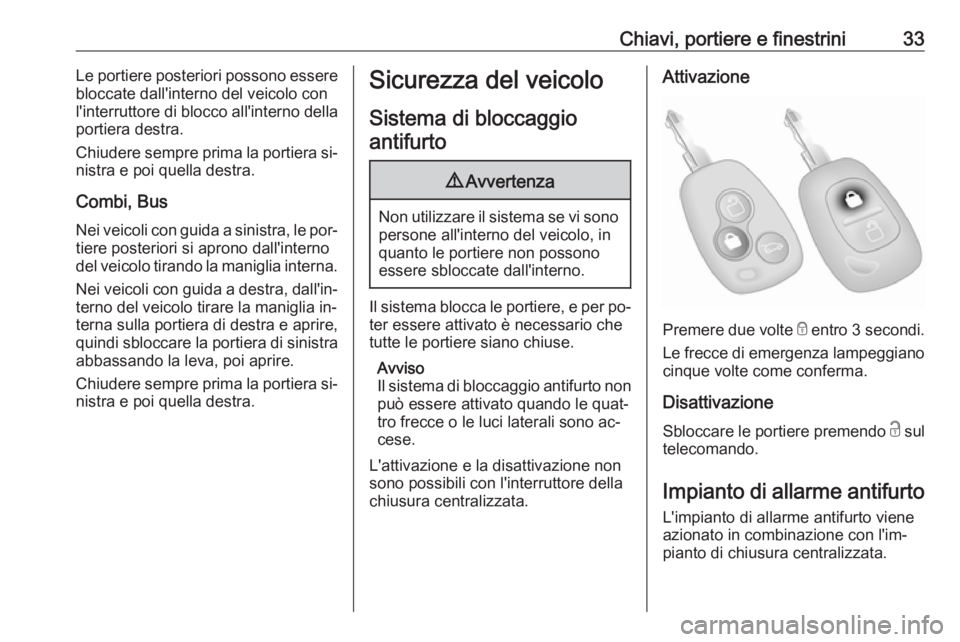 OPEL MOVANO_B 2016 Manuale di uso e manutenzione (in Italian) Chiavi, portiere e finestrini33Le portiere posteriori possono essere
bloccate dall'interno del veicolo con
l'interruttore di blocco all'interno della portiera destra.
Chiudere sempre prima OPEL MOVANO_B 2016 Manuale di uso e manutenzione (in Italian) Chiavi, portiere e finestrini33Le portiere posteriori possono essere
bloccate dall'interno del veicolo con
l'interruttore di blocco all'interno della portiera destra.
Chiudere sempre prima