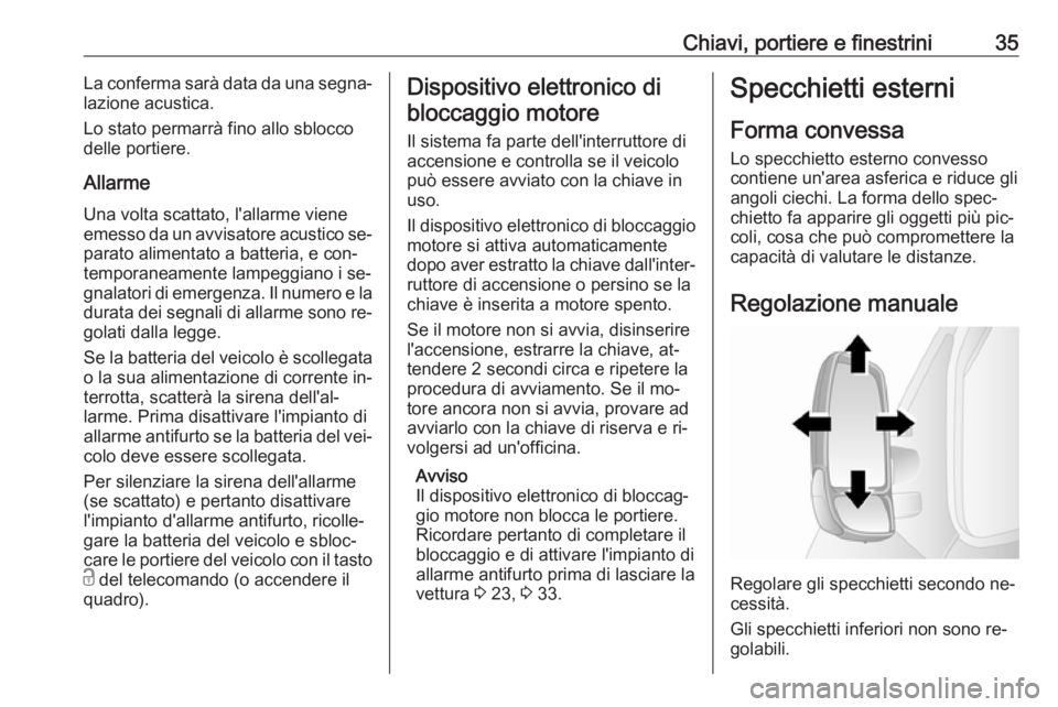 OPEL MOVANO_B 2016 Manuale di uso e manutenzione (in Italian) Chiavi, portiere e finestrini35La conferma sarà data da una segna‐
lazione acustica.
Lo stato permarrà fino allo sblocco delle portiere.
Allarme Una volta scattato, l'allarme viene
emesso da u OPEL MOVANO_B 2016 Manuale di uso e manutenzione (in Italian) Chiavi, portiere e finestrini35La conferma sarà data da una segna‐
lazione acustica.
Lo stato permarrà fino allo sblocco delle portiere.
Allarme Una volta scattato, l'allarme viene
emesso da u