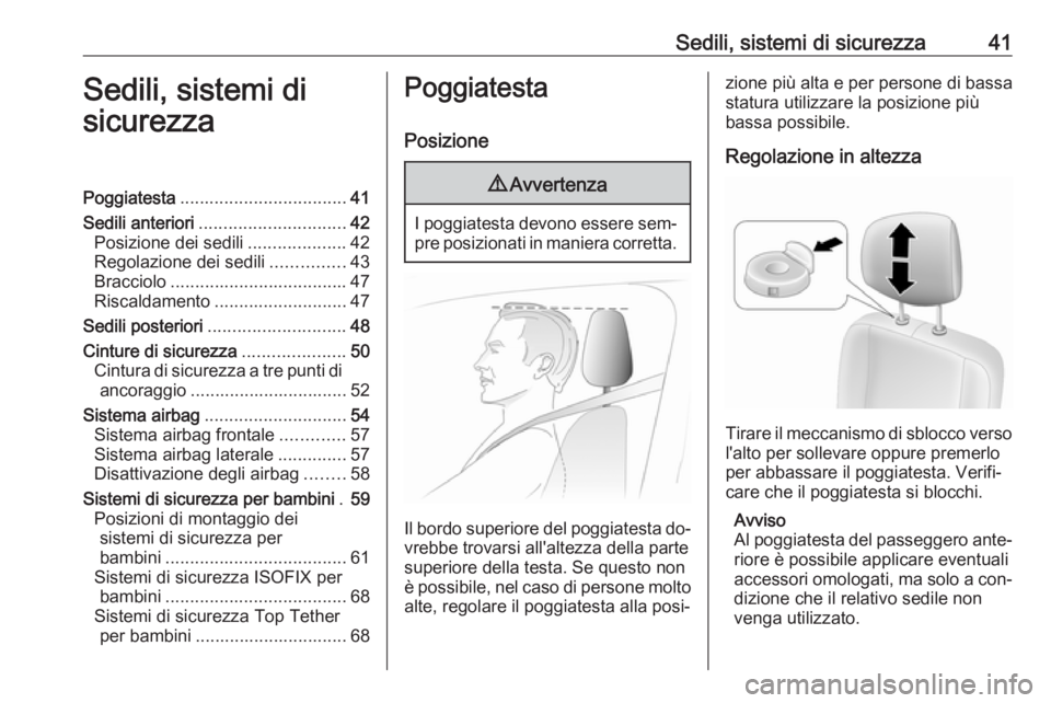 OPEL MOVANO_B 2016  Manuale di uso e manutenzione (in Italian) Sedili, sistemi di sicurezza41Sedili, sistemi di
sicurezzaPoggiatesta .................................. 41
Sedili anteriori .............................. 42
Posizione dei sedili ....................