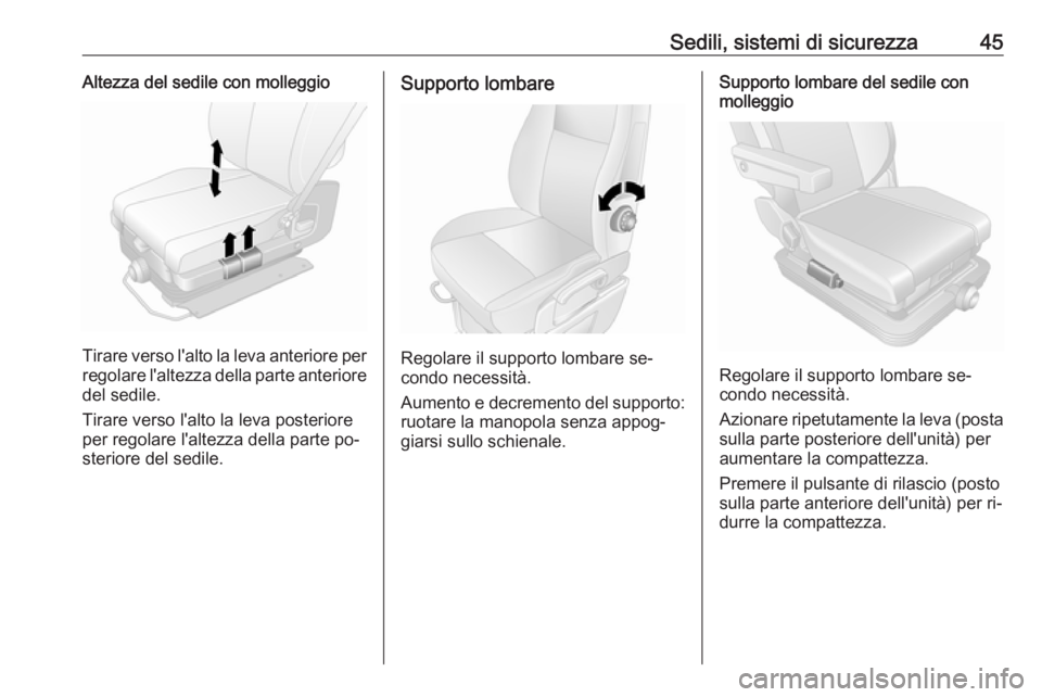 OPEL MOVANO_B 2016  Manuale di uso e manutenzione (in Italian) Sedili, sistemi di sicurezza45Altezza del sedile con molleggio
Tirare verso l'alto la leva anteriore perregolare l'altezza della parte anteriore del sedile.
Tirare verso l'alto la leva pos