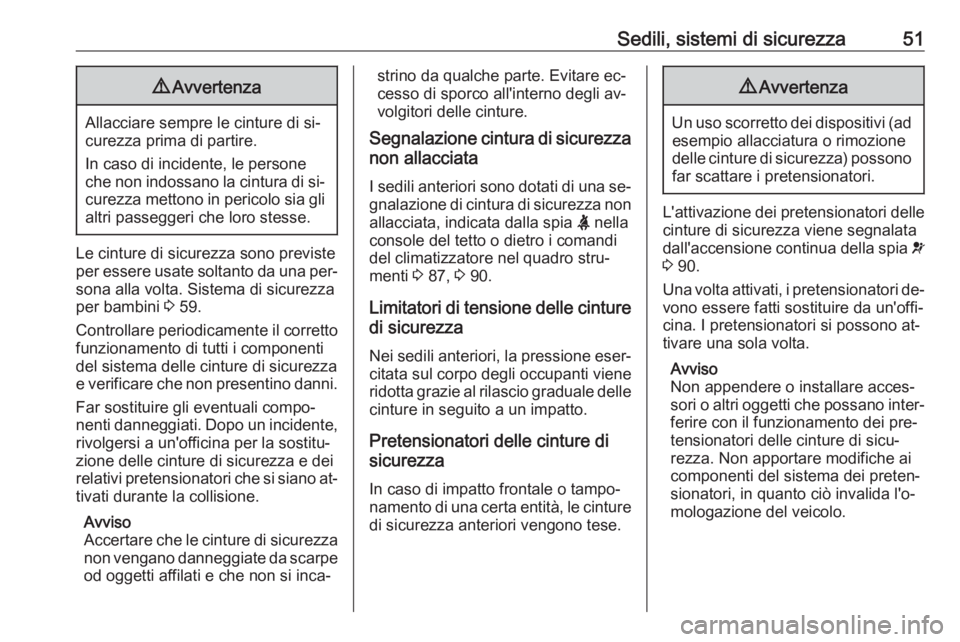 OPEL MOVANO_B 2016 Manuale di uso e manutenzione (in Italian) Sedili, sistemi di sicurezza519Avvertenza
Allacciare sempre le cinture di si‐
curezza prima di partire.
In caso di incidente, le persone
che non indossano la cintura di si‐
curezza mettono in peri OPEL MOVANO_B 2016 Manuale di uso e manutenzione (in Italian) Sedili, sistemi di sicurezza519Avvertenza
Allacciare sempre le cinture di si‐
curezza prima di partire.
In caso di incidente, le persone
che non indossano la cintura di si‐
curezza mettono in peri