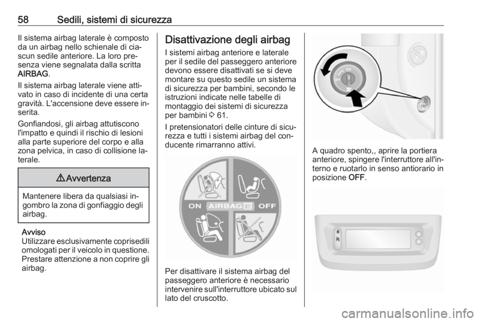 OPEL MOVANO_B 2016 Manuale di uso e manutenzione (in Italian) 58Sedili, sistemi di sicurezzaIl sistema airbag laterale è composto
da un airbag nello schienale di cia‐
scun sedile anteriore. La loro pre‐
senza viene segnalata dalla scritta AIRBAG .
Il sistem OPEL MOVANO_B 2016 Manuale di uso e manutenzione (in Italian) 58Sedili, sistemi di sicurezzaIl sistema airbag laterale è composto
da un airbag nello schienale di cia‐
scun sedile anteriore. La loro pre‐
senza viene segnalata dalla scritta AIRBAG .
Il sistem
