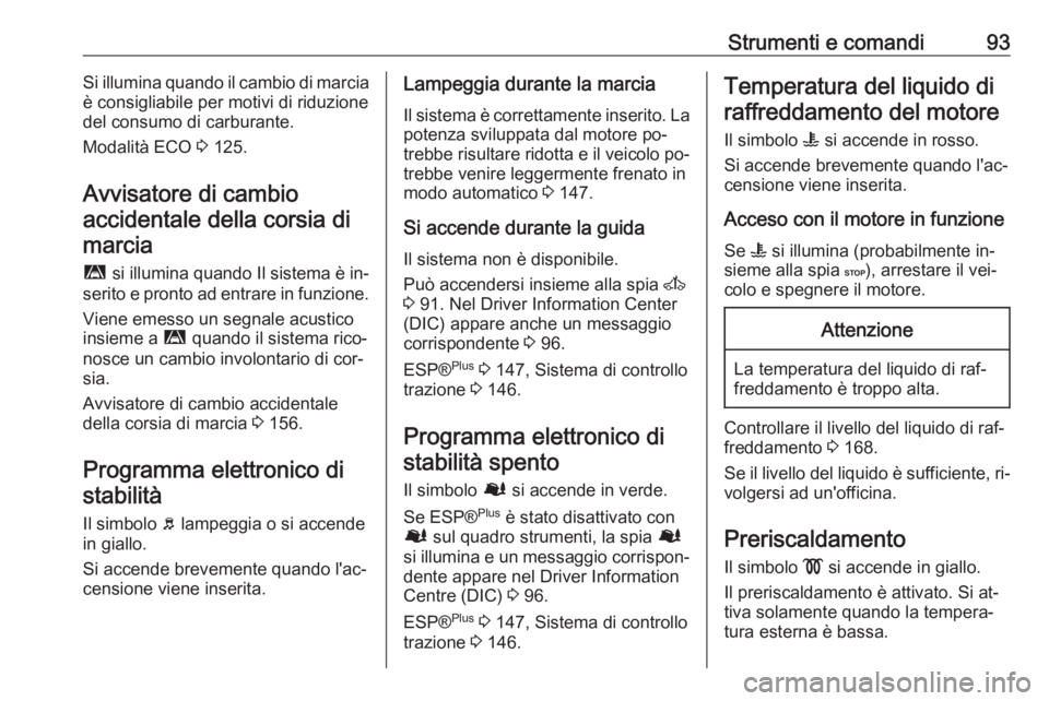 OPEL MOVANO_B 2016 Manuale di uso e manutenzione (in Italian) Strumenti e comandi93Si illumina quando il cambio di marcia
è consigliabile per motivi di riduzione
del consumo di carburante.
Modalità ECO 3 125.
Avvisatore di cambio accidentale della corsia di m OPEL MOVANO_B 2016 Manuale di uso e manutenzione (in Italian) Strumenti e comandi93Si illumina quando il cambio di marcia
è consigliabile per motivi di riduzione
del consumo di carburante.
Modalità ECO 3 125.
Avvisatore di cambio accidentale della corsia di m