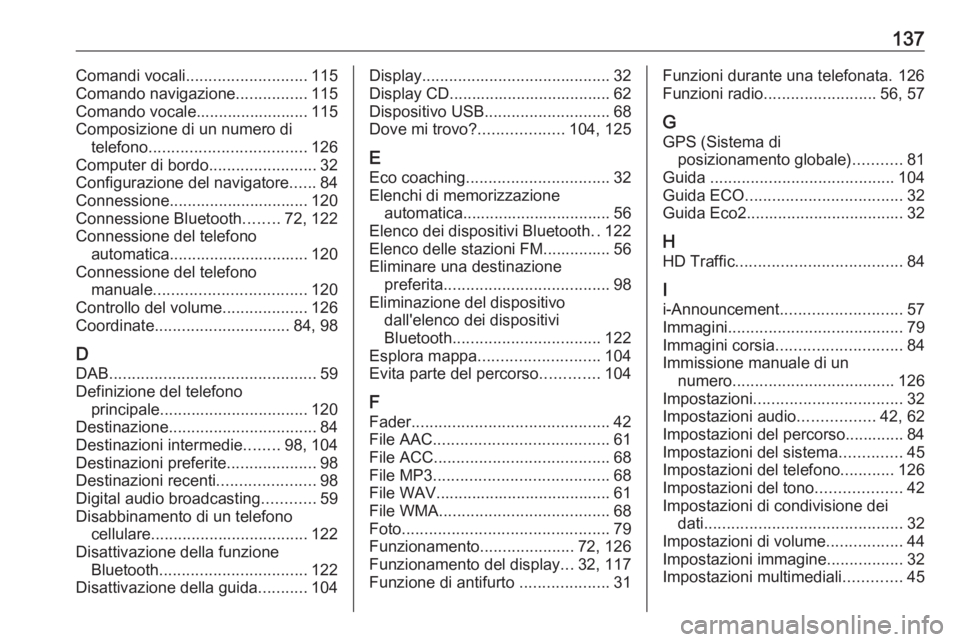 OPEL VIVARO B 2016.5  Manuale del sistema Infotainment (in Italian) 137Comandi vocali........................... 115
Comando navigazione ................115
Comando vocale......................... 115
Composizione di un numero di telefono .............................