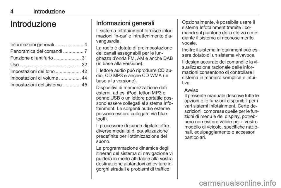 OPEL MOVANO_B 2016.5  Manuale del sistema Infotainment (in Italian) 4IntroduzioneIntroduzioneInformazioni generali.....................4
Panoramica dei comandi ...............7
Funzione di antifurto ....................31
Uso ..........................................