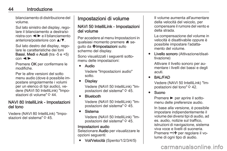 OPEL VIVARO B 2016.5 Manuale del sistema Infotainment (in Italian) 44Introduzionebilanciamento di distribuzione delvolume.
Sul lato sinistro del display, rego‐
lare il bilanciamento a destra/si‐ nistra con k/l e il bilanciamento
anteriore/posteriore con R/S .
OPEL VIVARO B 2016.5 Manuale del sistema Infotainment (in Italian) 44Introduzionebilanciamento di distribuzione delvolume.
Sul lato sinistro del display, rego‐
lare il bilanciamento a destra/si‐ nistra con k/l e il bilanciamento
anteriore/posteriore con R/S .