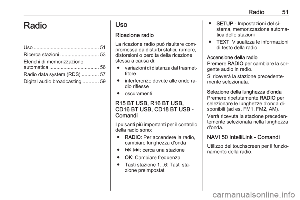 OPEL VIVARO B 2016.5  Manuale del sistema Infotainment (in Italian) Radio51RadioUso.............................................. 51
Ricerca stazioni ........................... 53
Elenchi di memorizzazione automatica ................................... 56
Radio data 