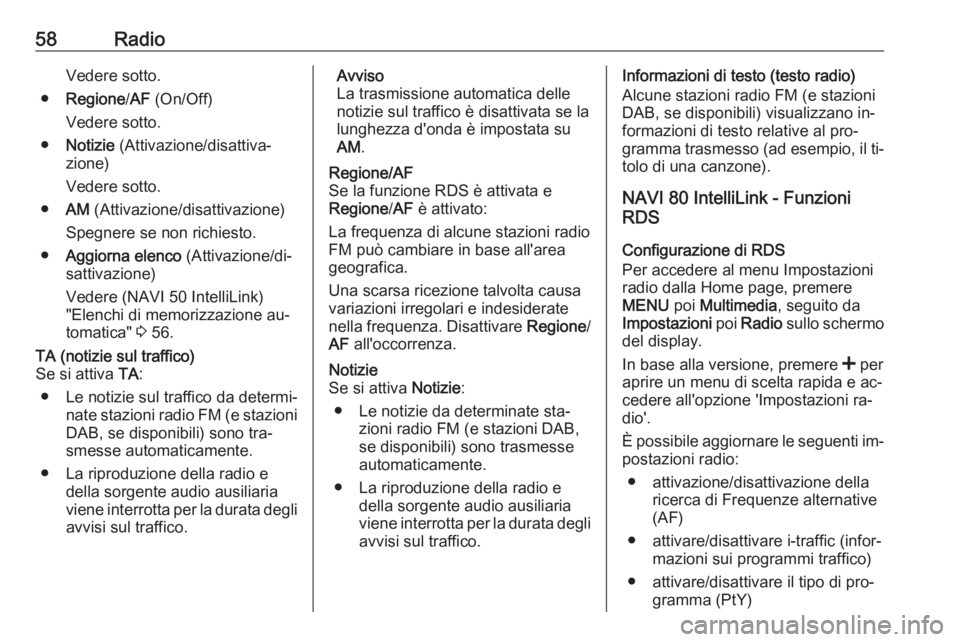 OPEL VIVARO B 2016.5 Manuale del sistema Infotainment (in Italian) 58RadioVedere sotto.
● Regione /AF (On/Off)
Vedere sotto.
● Notizie (Attivazione/disattiva‐
zione)
Vedere sotto.
● AM (Attivazione/disattivazione)
Spegnere se non richiesto.
● Aggiorna ele OPEL VIVARO B 2016.5 Manuale del sistema Infotainment (in Italian) 58RadioVedere sotto.
● Regione /AF (On/Off)
Vedere sotto.
● Notizie (Attivazione/disattiva‐
zione)
Vedere sotto.
● AM (Attivazione/disattivazione)
Spegnere se non richiesto.
● Aggiorna ele