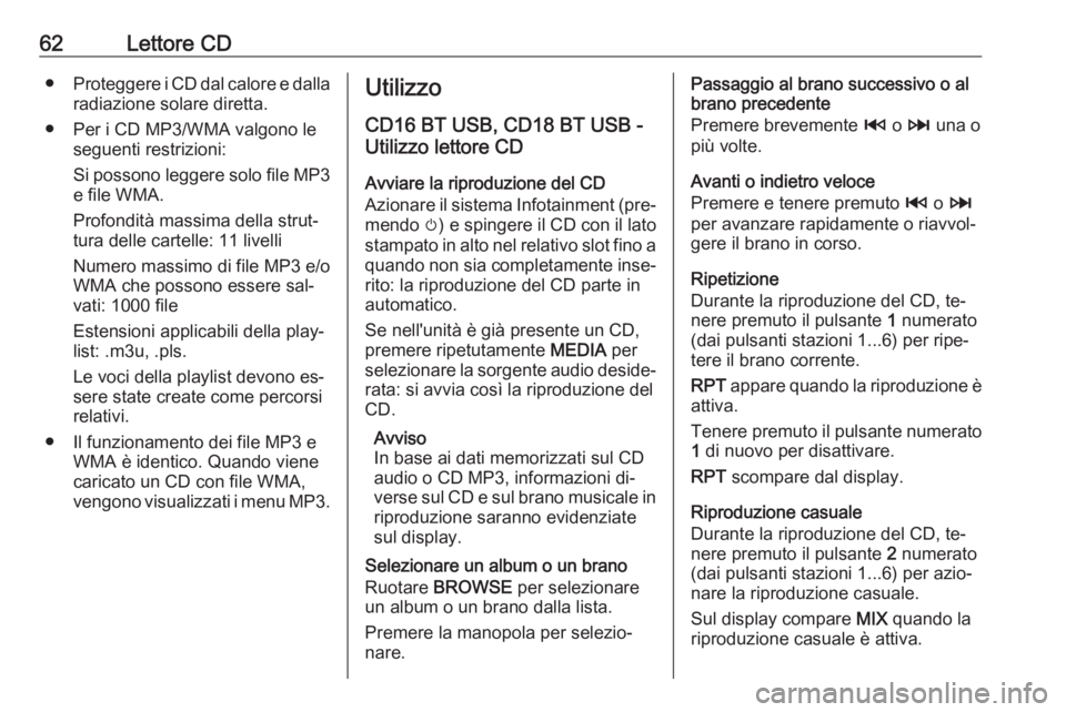 OPEL VIVARO B 2016.5 Manuale del sistema Infotainment (in Italian) 62Lettore CD●Proteggere i CD dal calore e dalla
radiazione solare diretta.
● Per i CD MP3/WMA valgono le seguenti restrizioni:
Si possono leggere solo file MP3 e file WMA.
Profondità massima dell OPEL VIVARO B 2016.5 Manuale del sistema Infotainment (in Italian) 62Lettore CD●Proteggere i CD dal calore e dalla
radiazione solare diretta.
● Per i CD MP3/WMA valgono le seguenti restrizioni:
Si possono leggere solo file MP3 e file WMA.
Profondità massima dell