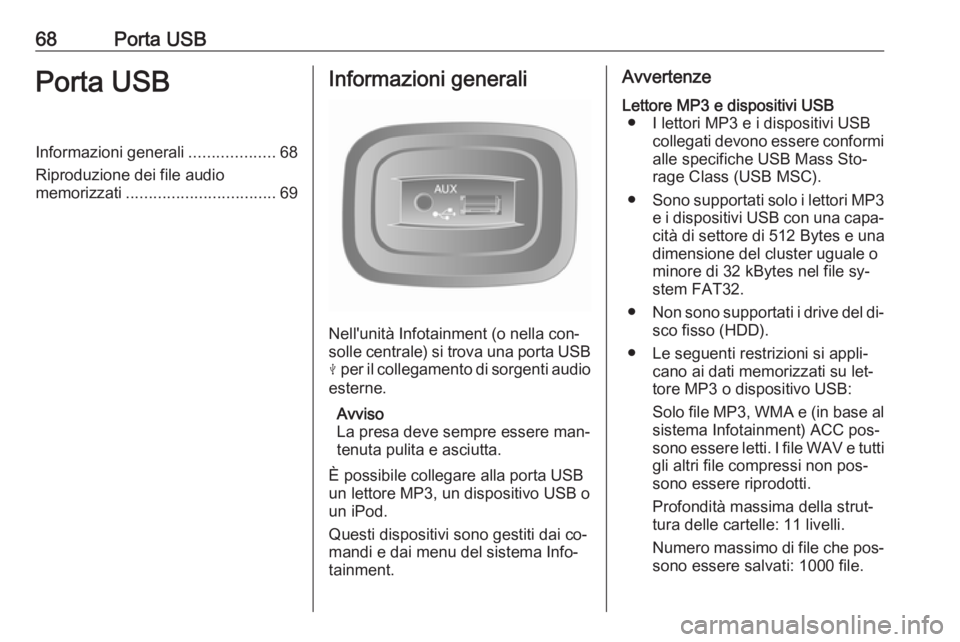 OPEL VIVARO B 2016.5 Manuale del sistema Infotainment (in Italian) 68Porta USBPorta USBInformazioni generali...................68
Riproduzione dei file audio
memorizzati ................................. 69Informazioni generali
Nell'unità Infotainment (o nella c OPEL VIVARO B 2016.5 Manuale del sistema Infotainment (in Italian) 68Porta USBPorta USBInformazioni generali...................68
Riproduzione dei file audio
memorizzati ................................. 69Informazioni generali
Nell'unità Infotainment (o nella c