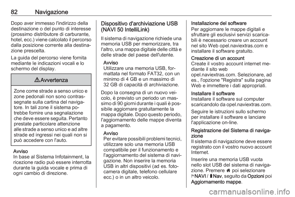 OPEL VIVARO B 2016.5 Manuale del sistema Infotainment (in Italian) 82NavigazioneDopo aver immesso l'indirizzo delladestinazione o del punto di interesse
(prossimo distributore di carburante,
hotel, ecc.) viene calcolato il percorso
dalla posizione corrente alla OPEL VIVARO B 2016.5 Manuale del sistema Infotainment (in Italian) 82NavigazioneDopo aver immesso l'indirizzo delladestinazione o del punto di interesse
(prossimo distributore di carburante,
hotel, ecc.) viene calcolato il percorso
dalla posizione corrente alla