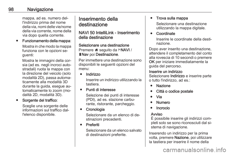 OPEL MOVANO_B 2016.5 Manuale del sistema Infotainment (in Italian) 98Navigazionemappa, ad es. numero del‐l'indirizzo prima del nome
della via, nomi delle vie/nome della via corrente, nome della
via dopo quella corrente.
● Funzionamento della mappa :
Mostra in OPEL MOVANO_B 2016.5 Manuale del sistema Infotainment (in Italian) 98Navigazionemappa, ad es. numero del‐l'indirizzo prima del nome
della via, nomi delle vie/nome della via corrente, nome della
via dopo quella corrente.
● Funzionamento della mappa :
Mostra in
