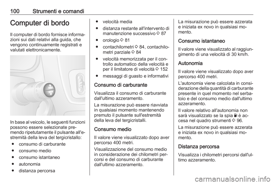 OPEL MOVANO_B 2016.5 Manuale di uso e manutenzione (in Italian) 100Strumenti e comandiComputer di bordo
Il computer di bordo fornisce informa‐ zioni sui dati relativi alla guida, che
vengono continuamente registrati e
valutati elettronicamente.
In base al veicol OPEL MOVANO_B 2016.5 Manuale di uso e manutenzione (in Italian) 100Strumenti e comandiComputer di bordo
Il computer di bordo fornisce informa‐ zioni sui dati relativi alla guida, che
vengono continuamente registrati e
valutati elettronicamente.
In base al veicol