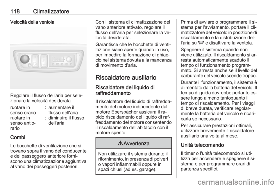 OPEL MOVANO_B 2016.5  Manuale di uso e manutenzione (in Italian) 118ClimatizzatoreVelocità della ventola
Regolare il flusso dell'aria per sele‐
zionare la velocità desiderata.
ruotare in
senso orario:aumentare il
flusso dell'ariaruotare in
senso antio