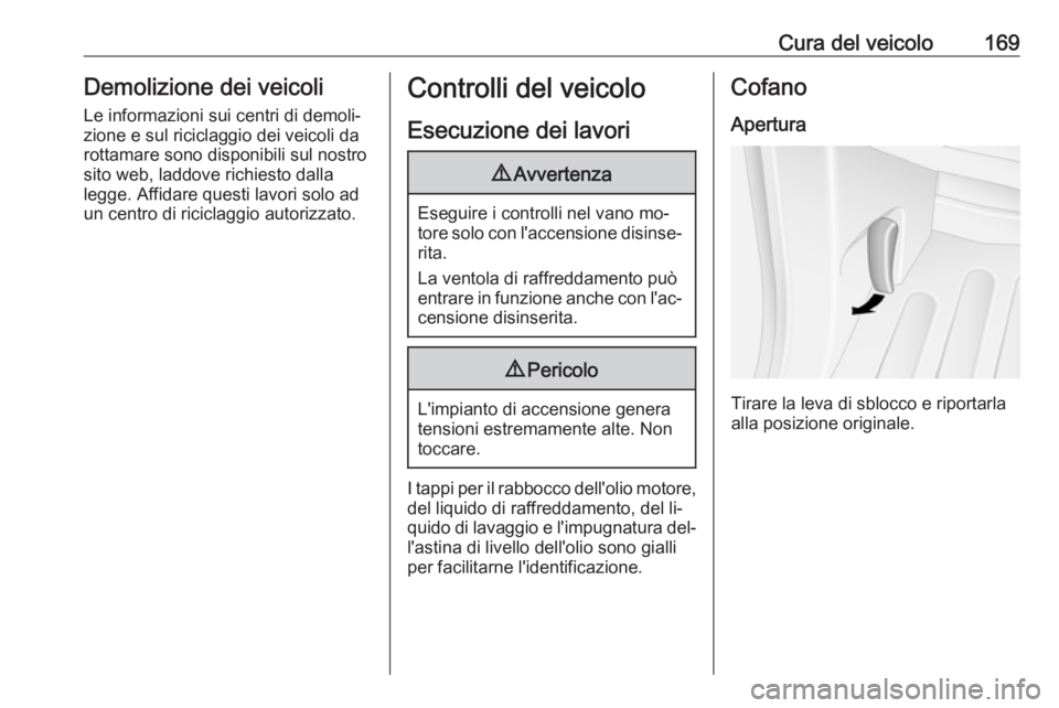 OPEL MOVANO_B 2016.5 Manuale di uso e manutenzione (in Italian) Cura del veicolo169Demolizione dei veicoli
Le informazioni sui centri di demoli‐
zione e sul riciclaggio dei veicoli da
rottamare sono disponibili sul nostro
sito web, laddove richiesto dalla
legge. OPEL MOVANO_B 2016.5 Manuale di uso e manutenzione (in Italian) Cura del veicolo169Demolizione dei veicoli
Le informazioni sui centri di demoli‐
zione e sul riciclaggio dei veicoli da
rottamare sono disponibili sul nostro
sito web, laddove richiesto dalla
legge.