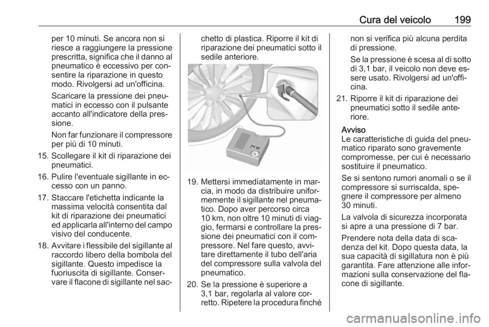 OPEL MOVANO_B 2016.5 Manuale di uso e manutenzione (in Italian) Cura del veicolo199per 10 minuti. Se ancora non si
riesce a raggiungere la pressione
prescritta, significa che il danno al pneumatico è eccessivo per con‐
sentire la riparazione in questo
modo. Riv OPEL MOVANO_B 2016.5 Manuale di uso e manutenzione (in Italian) Cura del veicolo199per 10 minuti. Se ancora non si
riesce a raggiungere la pressione
prescritta, significa che il danno al pneumatico è eccessivo per con‐
sentire la riparazione in questo
modo. Riv