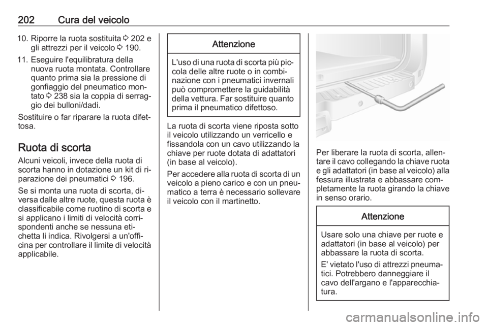 OPEL MOVANO_B 2016.5 Manuale di uso e manutenzione (in Italian) 202Cura del veicolo10.Riporre la ruota sostituita 3 202 e
gli attrezzi per il veicolo 3 190.
11. Eseguire l'equilibratura della nuova ruota montata. Controllare
quanto prima sia la pressione di
OPEL MOVANO_B 2016.5 Manuale di uso e manutenzione (in Italian) 202Cura del veicolo10.Riporre la ruota sostituita 3 202 e
gli attrezzi per il veicolo 3 190.
11. Eseguire l'equilibratura della nuova ruota montata. Controllare
quanto prima sia la pressione di