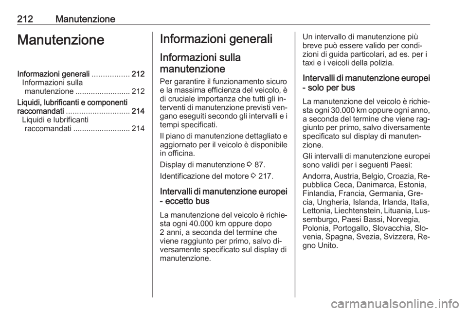 OPEL MOVANO_B 2016.5 Manuale di uso e manutenzione (in Italian) 212ManutenzioneManutenzioneInformazioni generali.................212
Informazioni sulla manutenzione ......................... 212
Liquidi, lubrificanti e componenti
raccomandati ..................... OPEL MOVANO_B 2016.5 Manuale di uso e manutenzione (in Italian) 212ManutenzioneManutenzioneInformazioni generali.................212
Informazioni sulla manutenzione ......................... 212
Liquidi, lubrificanti e componenti
raccomandati .....................