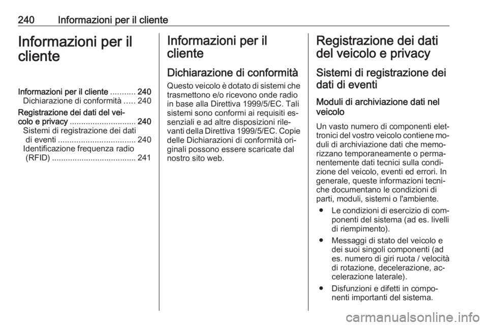 OPEL MOVANO_B 2016.5  Manuale di uso e manutenzione (in Italian) 240Informazioni per il clienteInformazioni per il
clienteInformazioni per il cliente ...........240
Dichiarazione di conformità .....240
Registrazione dei dati del vei‐
colo e privacy .............